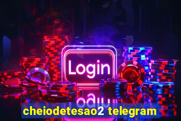 cheiodetesao2 telegram